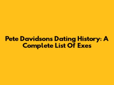 Pete Davidson's Dating History: A Complete List Of Exes
