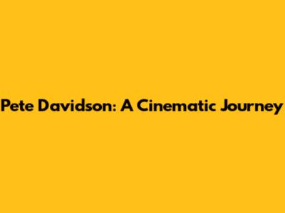 Pete Davidson: A Cinematic Journey