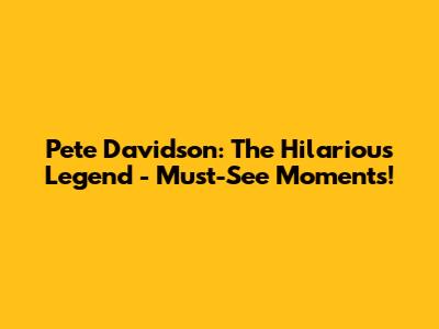 Pete Davidson: The Hilarious Legend - Must-See Moments!