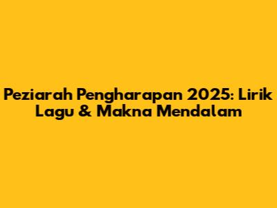 Peziarah Pengharapan 2025: Lirik Lagu & Makna Mendalam