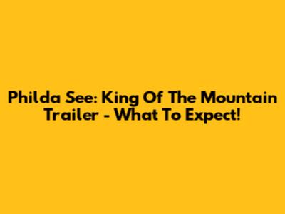 Philda See: King Of The Mountain Trailer - What To Expect!