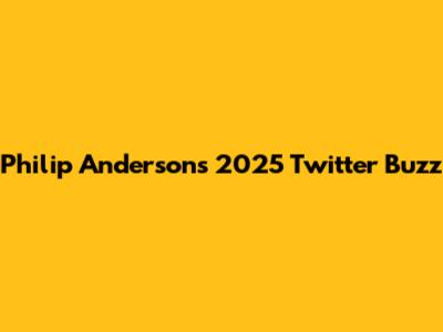 Philip Anderson's 2025 Twitter Buzz