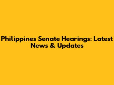 Philippines Senate Hearings: Latest News & Updates