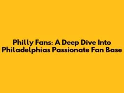 Philly Fans: A Deep Dive Into Philadelphia's Passionate Fan Base