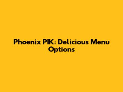 Phoenix PIK: Delicious Menu Options