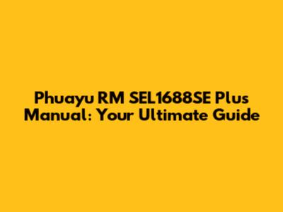 Phuayu RM SEL1688SE Plus Manual: Your Ultimate Guide