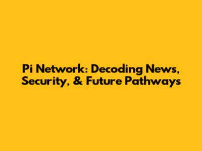 Pi Network: Decoding News, Security, & Future Pathways