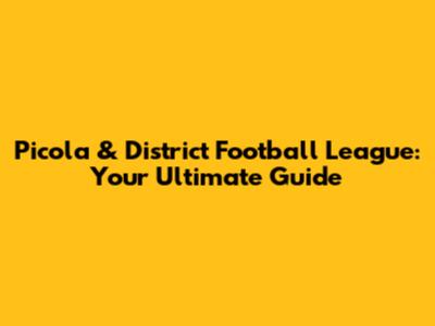 Picola & District Football League: Your Ultimate Guide
