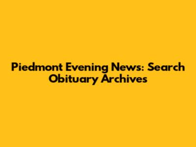 Piedmont Evening News: Search Obituary Archives