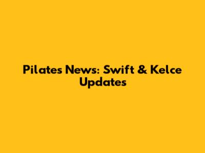 Pilates News: Swift & Kelce Updates