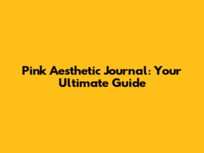 Pink Aesthetic Journal: Your Ultimate Guide