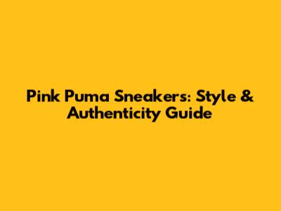 Pink Puma Sneakers: Style & Authenticity Guide