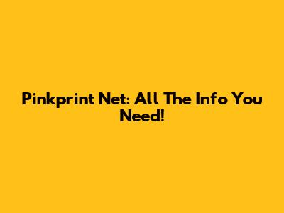 Pinkprint Net: All The Info You Need!