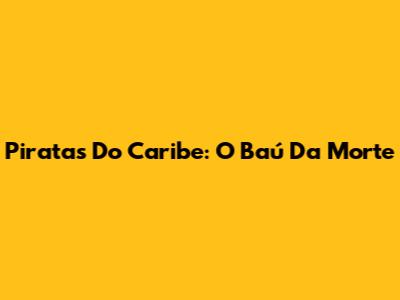 Piratas Do Caribe: O Baú Da Morte