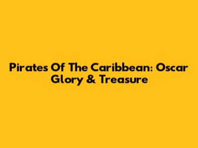 Pirates Of The Caribbean: Oscar Glory & Treasure