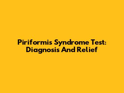 Piriformis Syndrome Test: Diagnosis And Relief