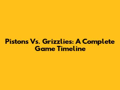 Pistons Vs. Grizzlies: A Complete Game Timeline