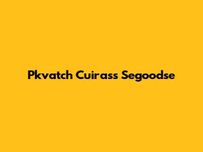 Pkvatch Cuirass Segoodse