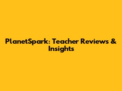 PlanetSpark: Teacher Reviews & Insights