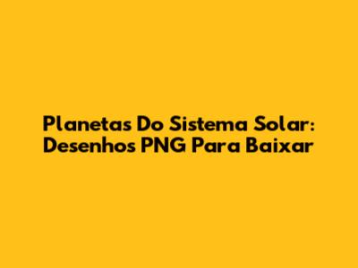 Planetas Do Sistema Solar: Desenhos PNG Para Baixar