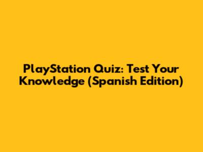 PlayStation Quiz: Test Your Knowledge (Spanish Edition)