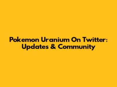 Pokemon Uranium On Twitter: Updates & Community