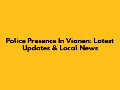 Police Presence In Vianen: Latest Updates & Local News
