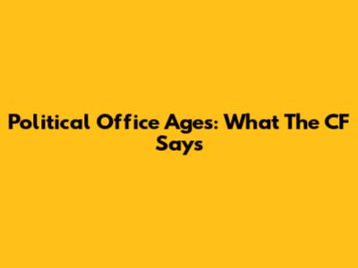Political Office Ages: What The CF Says