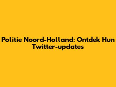 Politie Noord-Holland: Ontdek Hun Twitter-updates