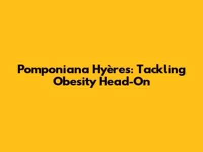 Pomponiana Hyères: Tackling Obesity Head-On