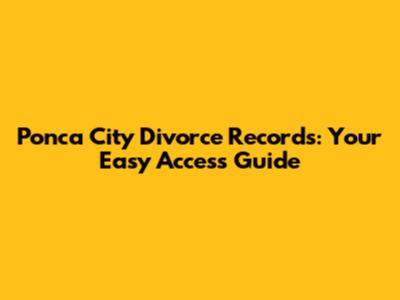Ponca City Divorce Records: Your Easy Access Guide