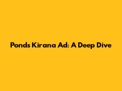 Pond's Kirana Ad: A Deep Dive