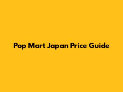 Pop Mart Japan Price Guide