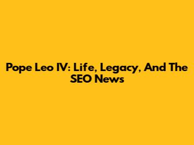 Pope Leo IV: Life, Legacy, And The SEO News