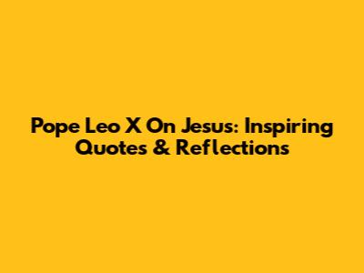 Pope Leo X On Jesus: Inspiring Quotes & Reflections