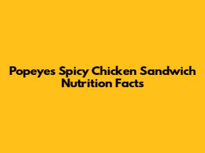 Popeyes Spicy Chicken Sandwich Nutrition Facts