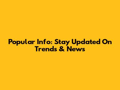 Popular Info: Stay Updated On Trends & News