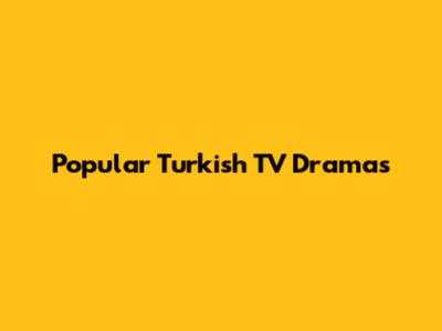 Popular Turkish TV Dramas