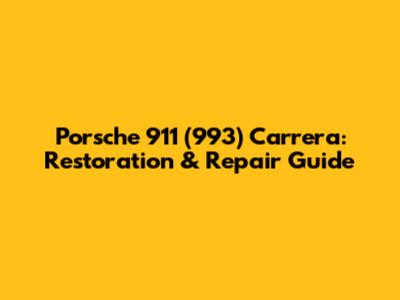 Porsche 911 (993) Carrera: Restoration & Repair Guide