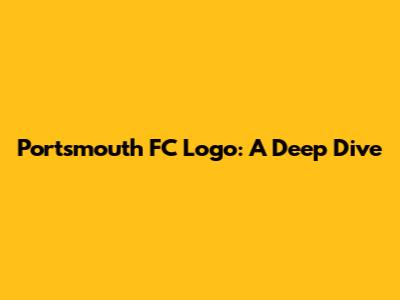 Portsmouth FC Logo: A Deep Dive