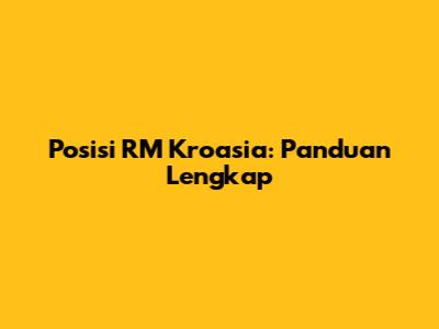 Posisi RM Kroasia: Panduan Lengkap