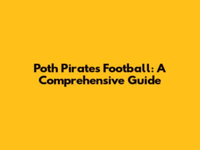 Poth Pirates Football: A Comprehensive Guide