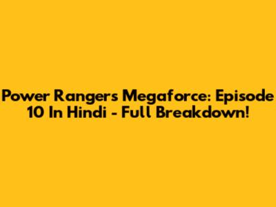 Power Rangers Megaforce: Episode 10 In Hindi - Full Breakdown!