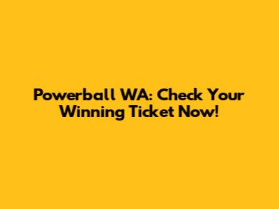 Powerball WA: Check Your Winning Ticket Now!