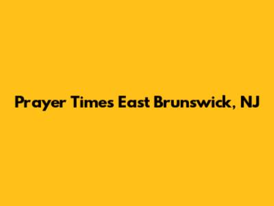 Prayer Times East Brunswick, NJ