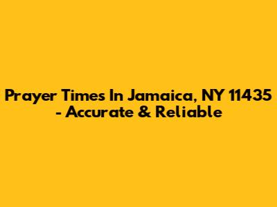 Prayer Times In Jamaica, NY 11435 - Accurate & Reliable