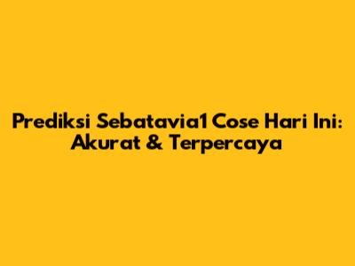 Prediksi Sebatavia1 Cose Hari Ini: Akurat & Terpercaya