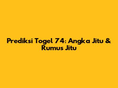 Prediksi Togel 74: Angka Jitu & Rumus Jitu