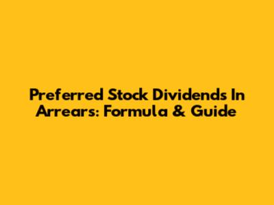 Preferred Stock Dividends In Arrears: Formula & Guide