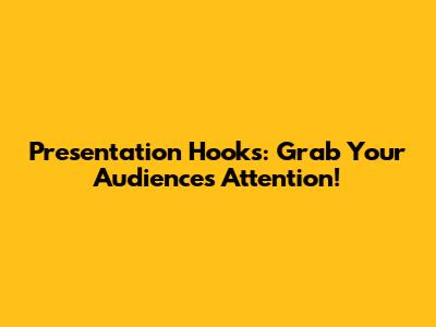 Presentation Hooks: Grab Your Audience's Attention!